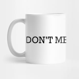 Don't Mess With Me Mug